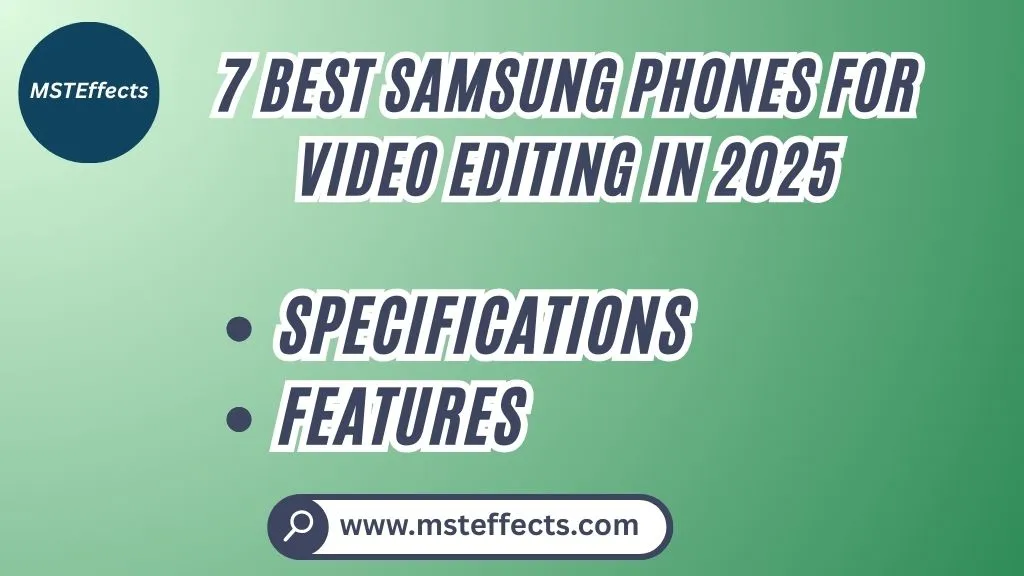 7 Best Samsung Phones For Video Editing In 2025