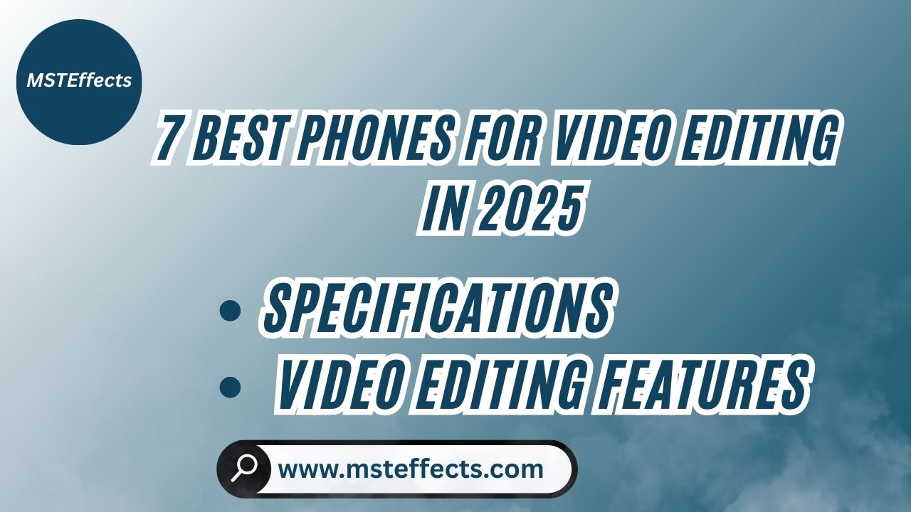 7 Best Phones for Video Editing