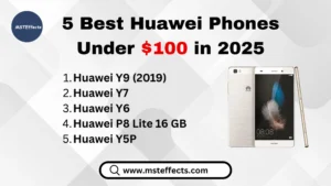 5 Best Huawei Phones Under $100