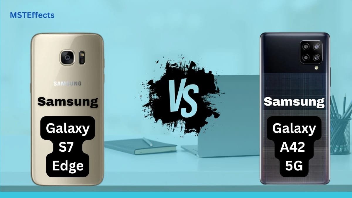 Samsung Galaxy S7 Edge Vs Samsung Galaxy A42 5G