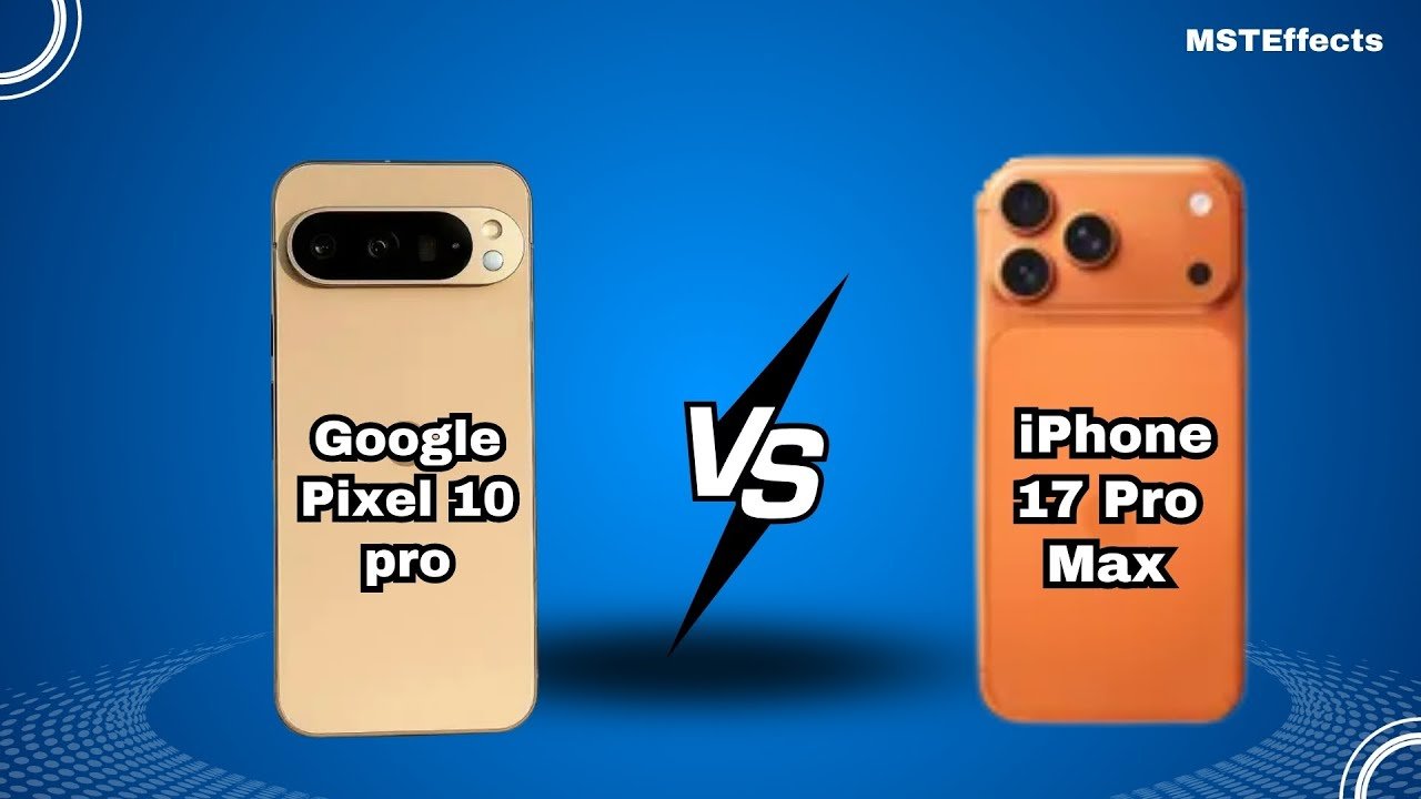 Google Pixel 10 pro vs iPhone 17 Pro Max