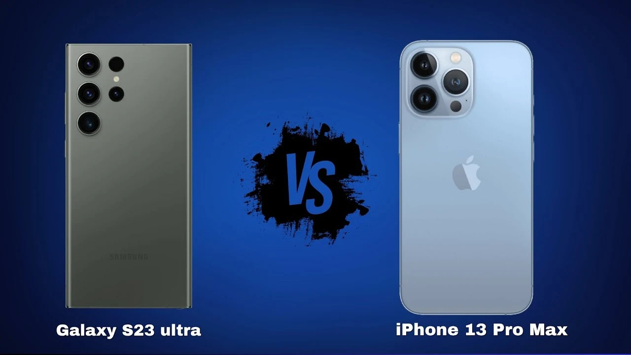Samsung Galaxy S23 Ultra Vs iPhone 13 Pro Max