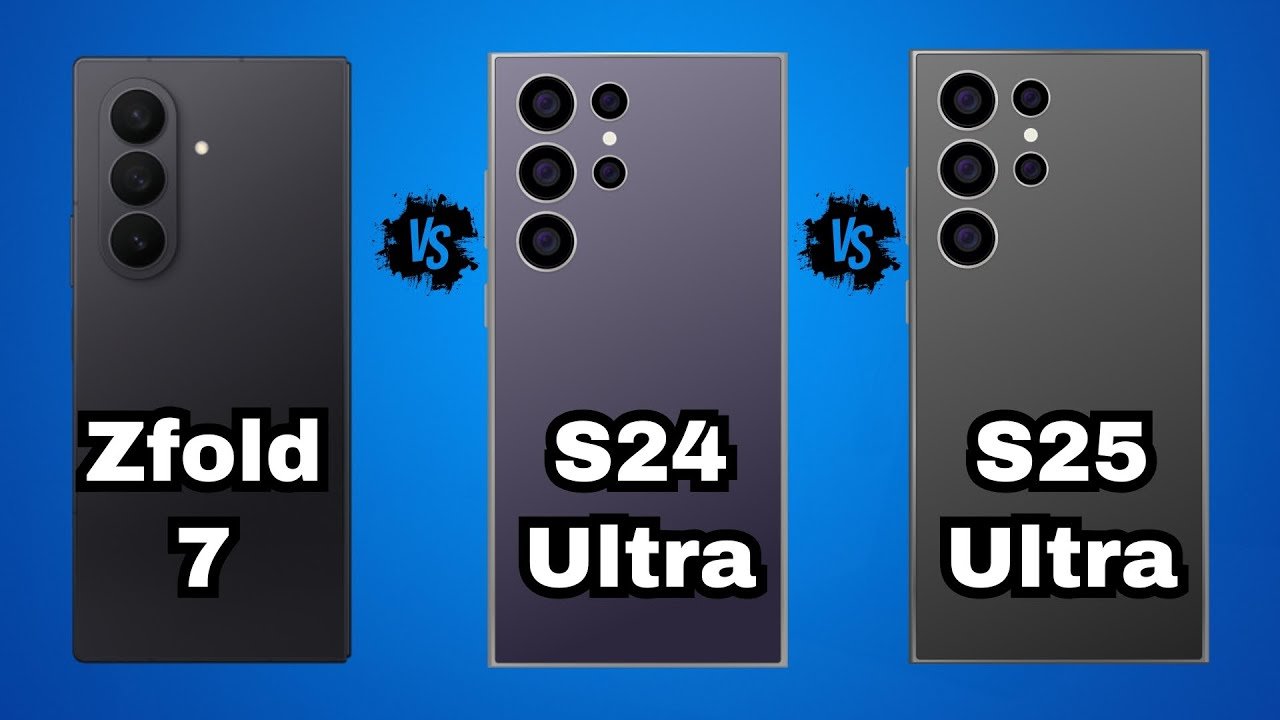 Galaxy S24 Ultra vs Galaxy S25 Ulta vs Galaxy Z Fold 7